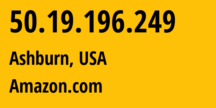 IP address 50.19.196.249 (Ashburn, Virginia, USA) get location, coordinates on map, ISP provider AS14618 Amazon.com // who is provider of ip address 50.19.196.249, whose IP address