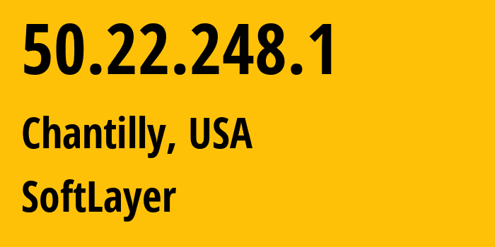 IP address 50.22.248.1 (Chantilly, Virginia, USA) get location, coordinates on map, ISP provider AS36351 SoftLayer // who is provider of ip address 50.22.248.1, whose IP address