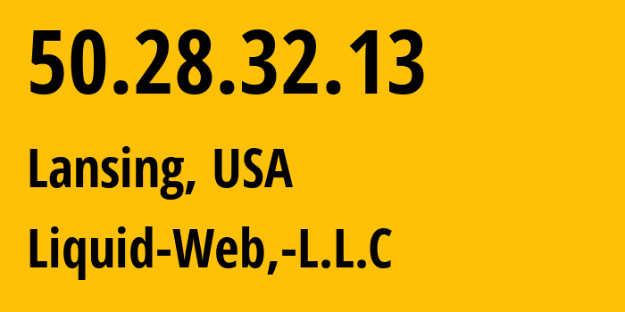 IP-адрес 50.28.32.13 (Лансинг, Мичиган, США) определить местоположение, координаты на карте, ISP провайдер AS32244 Liquid-Web,-L.L.C // кто провайдер айпи-адреса 50.28.32.13