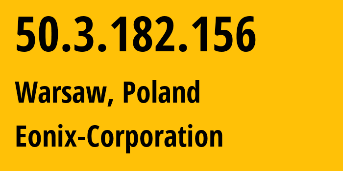 IP address 50.3.182.156 (Warsaw, Mazovia, Poland) get location, coordinates on map, ISP provider AS49532 Eonix-Corporation // who is provider of ip address 50.3.182.156, whose IP address