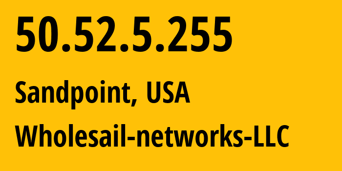 IP-адрес 50.52.5.255 (Sandpoint, Айдахо, США) определить местоположение, координаты на карте, ISP провайдер AS20055 Wholesail-networks-LLC // кто провайдер айпи-адреса 50.52.5.255