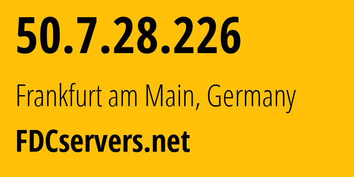 IP-адрес 50.7.28.226 (Франкфурт, Гессен, Германия) определить местоположение, координаты на карте, ISP провайдер AS174 FDCservers.net // кто провайдер айпи-адреса 50.7.28.226