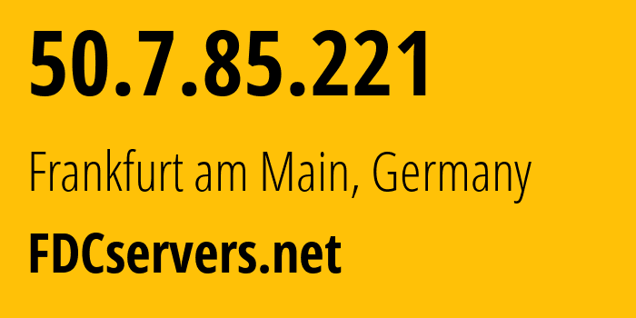 IP address 50.7.85.221 (Frankfurt am Main, Hesse, Germany) get location, coordinates on map, ISP provider AS174 FDCservers.net // who is provider of ip address 50.7.85.221, whose IP address