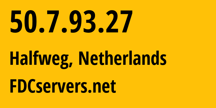 IP-адрес 50.7.93.27 (Halfweg, Северная Голландия, Нидерланды) определить местоположение, координаты на карте, ISP провайдер AS174 FDCservers.net // кто провайдер айпи-адреса 50.7.93.27