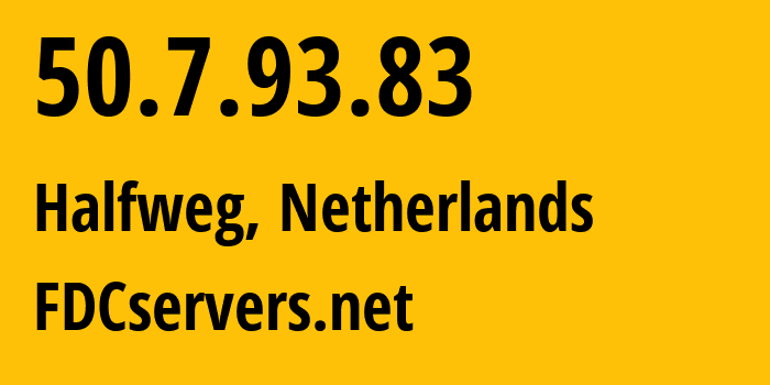 IP address 50.7.93.83 (Halfweg, North Holland, Netherlands) get location, coordinates on map, ISP provider AS30058 FDCservers.net // who is provider of ip address 50.7.93.83, whose IP address