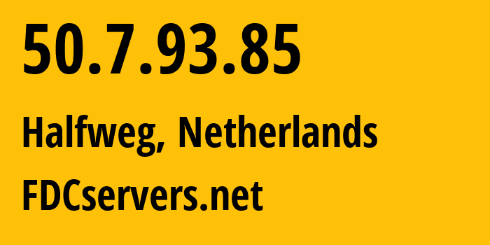 IP-адрес 50.7.93.85 (Halfweg, Северная Голландия, Нидерланды) определить местоположение, координаты на карте, ISP провайдер AS174 FDCservers.net // кто провайдер айпи-адреса 50.7.93.85