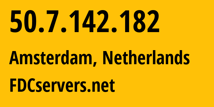 IP address 50.7.142.182 (Amsterdam, North Holland, Netherlands) get location, coordinates on map, ISP provider AS174 FDCservers.net // who is provider of ip address 50.7.142.182, whose IP address