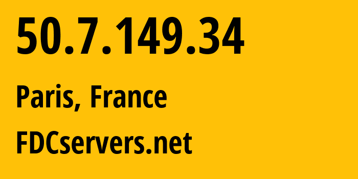 IP address 50.7.149.34 (Paris, Île-de-France, France) get location, coordinates on map, ISP provider AS174 FDCservers.net // who is provider of ip address 50.7.149.34, whose IP address