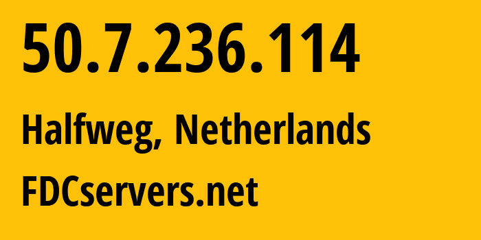 IP address 50.7.236.114 (Halfweg, North Holland, Netherlands) get location, coordinates on map, ISP provider AS174 FDCservers.net // who is provider of ip address 50.7.236.114, whose IP address