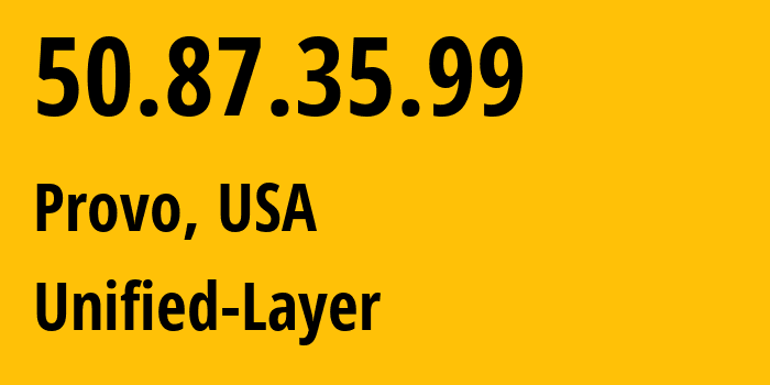 IP address 50.87.35.99 (Provo, Utah, USA) get location, coordinates on map, ISP provider AS46606 Unified-Layer // who is provider of ip address 50.87.35.99, whose IP address