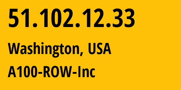 IP-адрес 51.102.12.33 (Вашингтон, Округ Колумбия, США) определить местоположение, координаты на карте, ISP провайдер AS A100-ROW-Inc // кто провайдер айпи-адреса 51.102.12.33