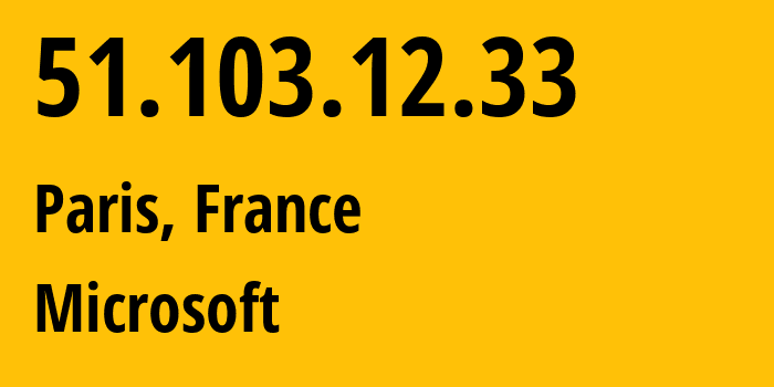 IP-адрес 51.103.12.33 (Париж, Île-de-France, Франция) определить местоположение, координаты на карте, ISP провайдер AS8075 Microsoft // кто провайдер айпи-адреса 51.103.12.33