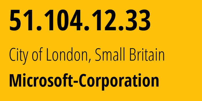 IP-адрес 51.104.12.33 (Сити, Англия, Мелкобритания) определить местоположение, координаты на карте, ISP провайдер AS8075 Microsoft-Corporation // кто провайдер айпи-адреса 51.104.12.33