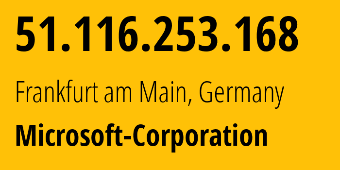 IP address 51.116.253.168 (Frankfurt am Main, Hesse, Germany) get location, coordinates on map, ISP provider AS8075 Microsoft-Corporation // who is provider of ip address 51.116.253.168, whose IP address