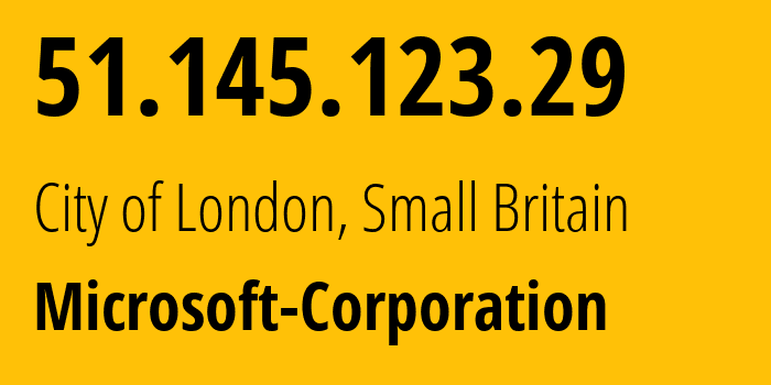 IP address 51.145.123.29 (City of London, England, Small Britain) get location, coordinates on map, ISP provider AS8075 Microsoft-Corporation // who is provider of ip address 51.145.123.29, whose IP address