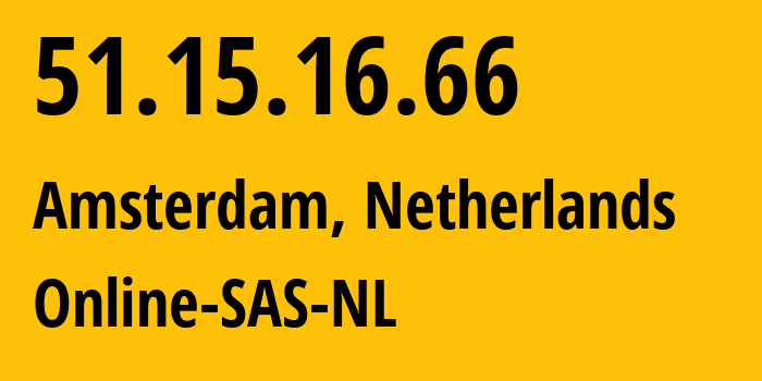 IP address 51.15.16.66 (Amsterdam, North Holland, Netherlands) get location, coordinates on map, ISP provider AS12876 Online-SAS-NL // who is provider of ip address 51.15.16.66, whose IP address