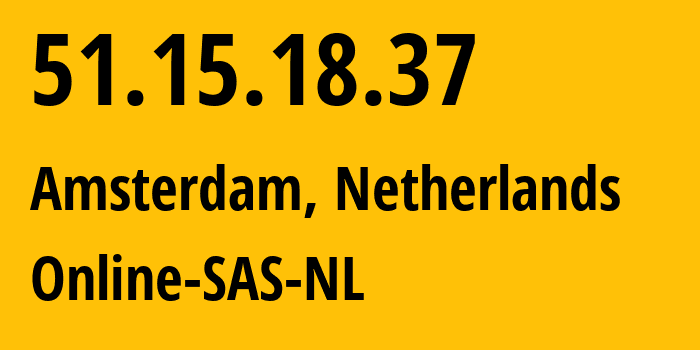 IP-адрес 51.15.18.37 (Амстердам, Северная Голландия, Нидерланды) определить местоположение, координаты на карте, ISP провайдер AS12876 Online-SAS-NL // кто провайдер айпи-адреса 51.15.18.37
