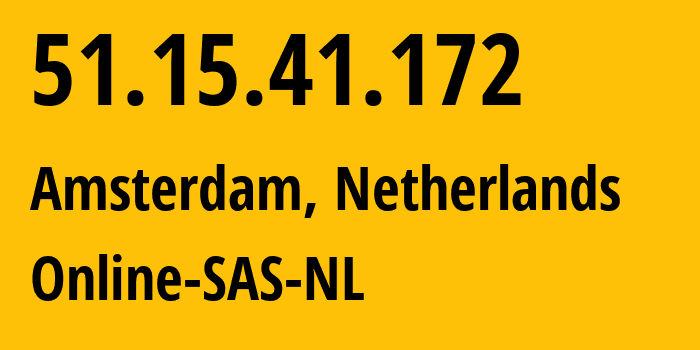 IP-адрес 51.15.41.172 (Амстердам, Северная Голландия, Нидерланды) определить местоположение, координаты на карте, ISP провайдер AS12876 Online-SAS-NL // кто провайдер айпи-адреса 51.15.41.172