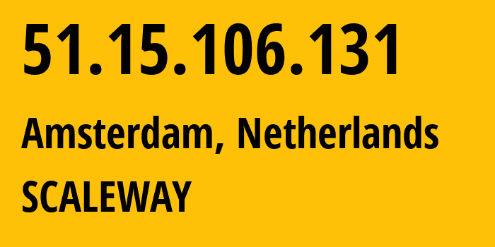 IP address 51.15.106.131 (Amsterdam, North Holland, Netherlands) get location, coordinates on map, ISP provider AS12876 SCALEWAY // who is provider of ip address 51.15.106.131, whose IP address