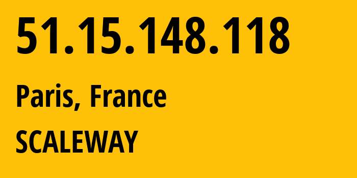 IP address 51.15.148.118 (Paris, Île-de-France, France) get location, coordinates on map, ISP provider AS12876 SCALEWAY // who is provider of ip address 51.15.148.118, whose IP address