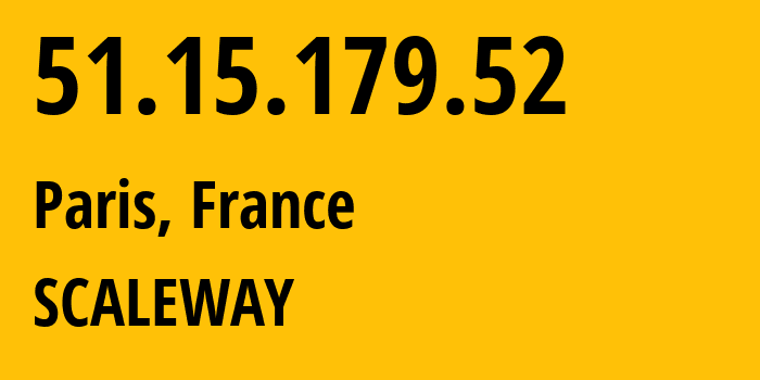 IP address 51.15.179.52 (Paris, Île-de-France, France) get location, coordinates on map, ISP provider AS12876 SCALEWAY // who is provider of ip address 51.15.179.52, whose IP address