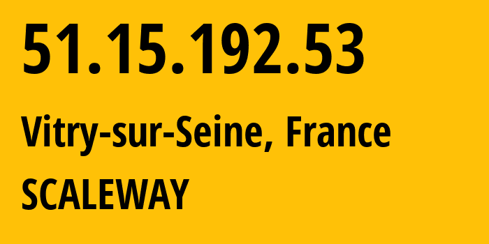 IP-адрес 51.15.192.53 (Витри-сюр-Сен, Иль-де-Франс, Франция) определить местоположение, координаты на карте, ISP провайдер AS12876 SCALEWAY // кто провайдер айпи-адреса 51.15.192.53
