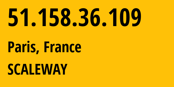 IP-адрес 51.158.36.109 (Париж, Иль-де-Франс, Франция) определить местоположение, координаты на карте, ISP провайдер AS12876 SCALEWAY // кто провайдер айпи-адреса 51.158.36.109