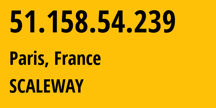 IP-адрес 51.158.54.239 (Париж, Иль-де-Франс, Франция) определить местоположение, координаты на карте, ISP провайдер AS12876 SCALEWAY // кто провайдер айпи-адреса 51.158.54.239