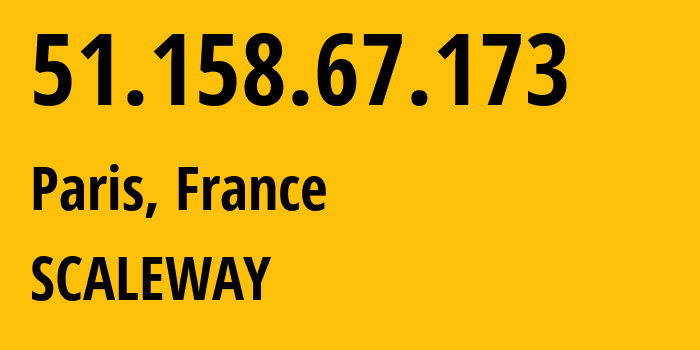 IP address 51.158.67.173 (Paris, Île-de-France, France) get location, coordinates on map, ISP provider AS12876 SCALEWAY // who is provider of ip address 51.158.67.173, whose IP address