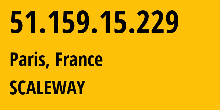 IP-адрес 51.159.15.229 (Париж, Иль-де-Франс, Франция) определить местоположение, координаты на карте, ISP провайдер AS12876 SCALEWAY // кто провайдер айпи-адреса 51.159.15.229