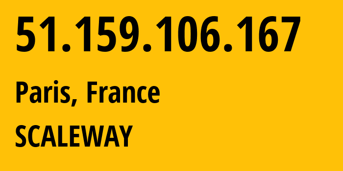 IP address 51.159.106.167 (Paris, Île-de-France, France) get location, coordinates on map, ISP provider AS12876 SCALEWAY // who is provider of ip address 51.159.106.167, whose IP address