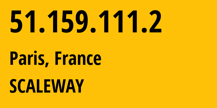 IP address 51.159.111.2 (Paris, Île-de-France, France) get location, coordinates on map, ISP provider AS12876 SCALEWAY // who is provider of ip address 51.159.111.2, whose IP address