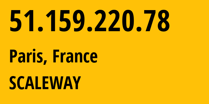 IP address 51.159.220.78 (Paris, Île-de-France, France) get location, coordinates on map, ISP provider AS12876 SCALEWAY // who is provider of ip address 51.159.220.78, whose IP address