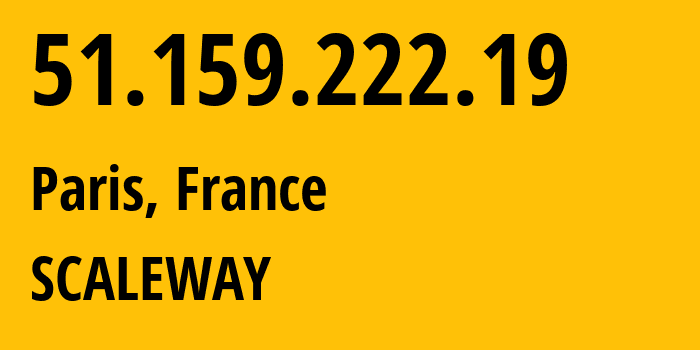 IP address 51.159.222.19 (Paris, Île-de-France, France) get location, coordinates on map, ISP provider AS12876 SCALEWAY // who is provider of ip address 51.159.222.19, whose IP address