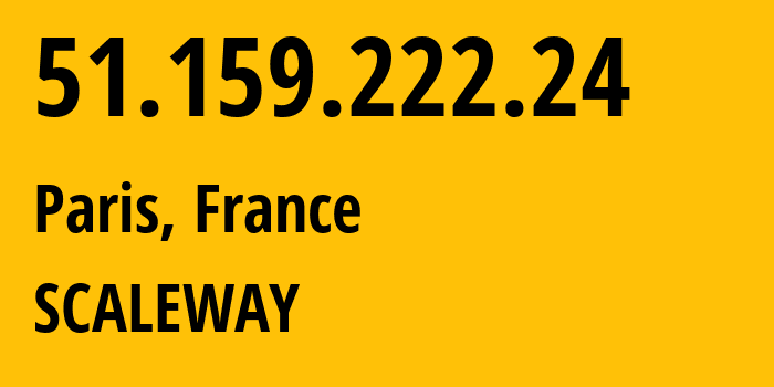 IP address 51.159.222.24 (Paris, Île-de-France, France) get location, coordinates on map, ISP provider AS12876 SCALEWAY // who is provider of ip address 51.159.222.24, whose IP address