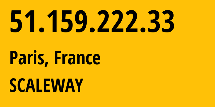 IP address 51.159.222.33 (Paris, Île-de-France, France) get location, coordinates on map, ISP provider AS12876 SCALEWAY // who is provider of ip address 51.159.222.33, whose IP address