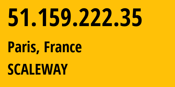 IP address 51.159.222.35 (Paris, Île-de-France, France) get location, coordinates on map, ISP provider AS12876 SCALEWAY // who is provider of ip address 51.159.222.35, whose IP address