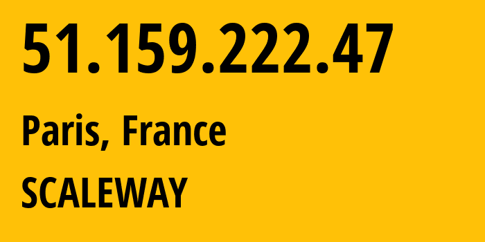 IP address 51.159.222.47 (Paris, Île-de-France, France) get location, coordinates on map, ISP provider AS12876 SCALEWAY // who is provider of ip address 51.159.222.47, whose IP address