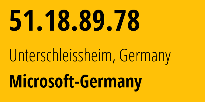 IP address 51.18.89.78 (Unterschleissheim, Bavaria, Germany) get location, coordinates on map, ISP provider AS0 Microsoft-Germany // who is provider of ip address 51.18.89.78, whose IP address