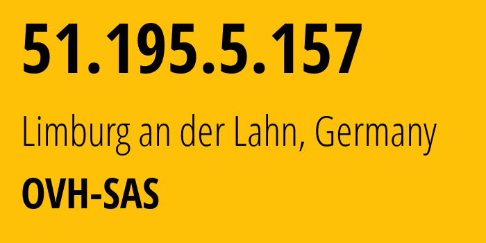 IP-адрес 51.195.5.157 (Лимбург-ан-дер-Лан, Гессен, Германия) определить местоположение, координаты на карте, ISP провайдер AS16276 OVH-SAS // кто провайдер айпи-адреса 51.195.5.157