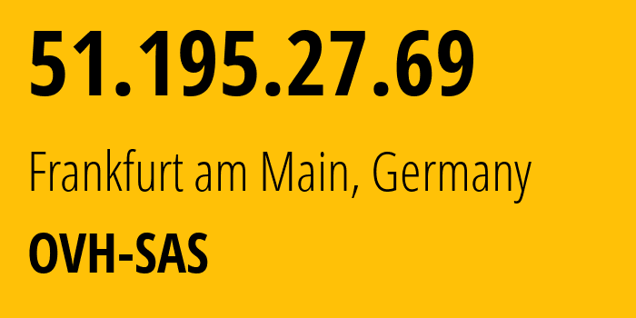 IP address 51.195.27.69 (Frankfurt am Main, Hesse, Germany) get location, coordinates on map, ISP provider AS16276 OVH-SAS // who is provider of ip address 51.195.27.69, whose IP address