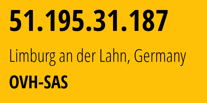 IP address 51.195.31.187 (Limburg an der Lahn, Hesse, Germany) get location, coordinates on map, ISP provider AS16276 OVH-SAS // who is provider of ip address 51.195.31.187, whose IP address