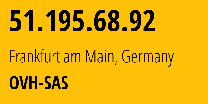 IP-адрес 51.195.68.92 (Франкфурт, Гессен, Германия) определить местоположение, координаты на карте, ISP провайдер AS16276 OVH-SAS // кто провайдер айпи-адреса 51.195.68.92