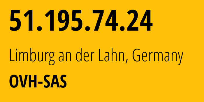 IP address 51.195.74.24 (Limburg an der Lahn, Hesse, Germany) get location, coordinates on map, ISP provider AS16276 OVH-SAS // who is provider of ip address 51.195.74.24, whose IP address