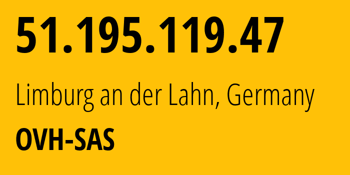 IP-адрес 51.195.119.47 (Лимбург-ан-дер-Лан, Гессен, Германия) определить местоположение, координаты на карте, ISP провайдер AS16276 OVH-SAS // кто провайдер айпи-адреса 51.195.119.47