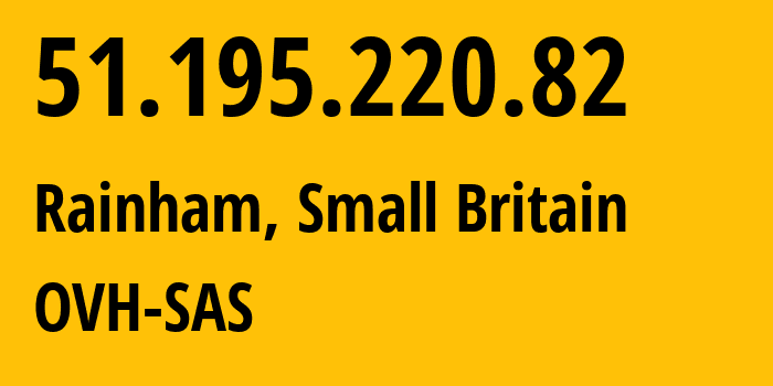 IP address 51.195.220.82 (Rainham, England, Small Britain) get location, coordinates on map, ISP provider AS16276 OVH-SAS // who is provider of ip address 51.195.220.82, whose IP address