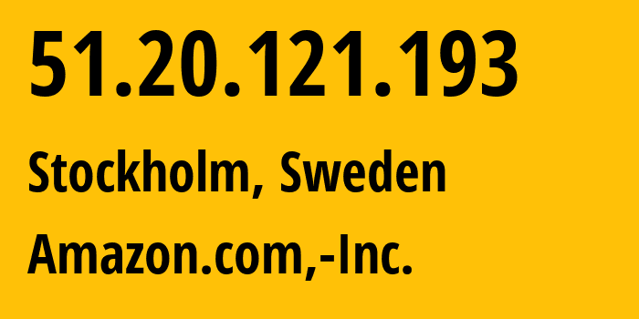 IP-адрес 51.20.121.193 (Стокгольм, Stockholm, Швеция) определить местоположение, координаты на карте, ISP провайдер AS16509 Amazon.com,-Inc. // кто провайдер айпи-адреса 51.20.121.193