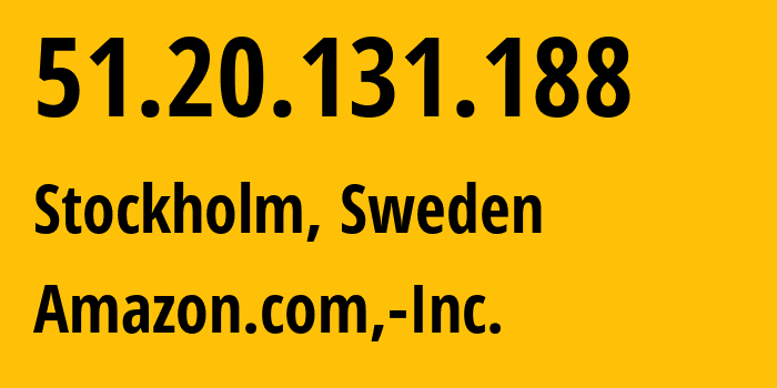 IP-адрес 51.20.131.188 (Стокгольм, Stockholm, Швеция) определить местоположение, координаты на карте, ISP провайдер AS16509 Amazon.com,-Inc. // кто провайдер айпи-адреса 51.20.131.188