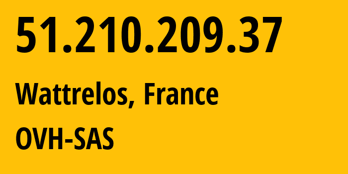 IP address 51.210.209.37 (Wattrelos, Hauts-de-France, France) get location, coordinates on map, ISP provider AS16276 OVH-SAS // who is provider of ip address 51.210.209.37, whose IP address