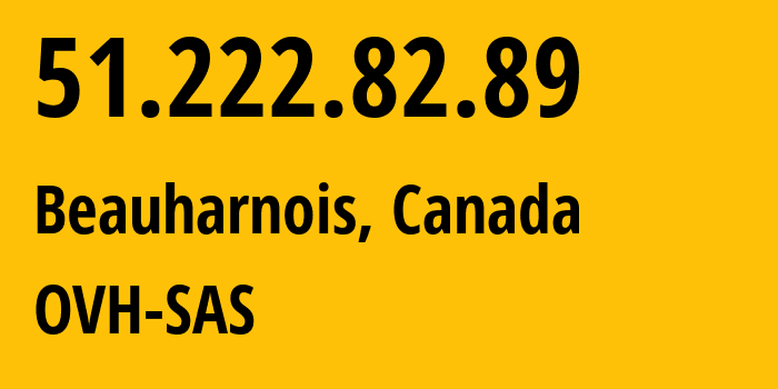 IP-адрес 51.222.82.89 (Боарнуа, Quebec, Канада) определить местоположение, координаты на карте, ISP провайдер AS16276 OVH-SAS // кто провайдер айпи-адреса 51.222.82.89